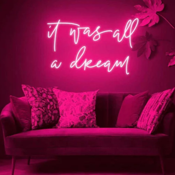 It Was All A Dream Neon Sign