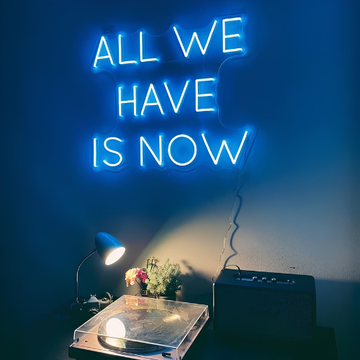 All We Have Is Now | Neoniify Glow™
